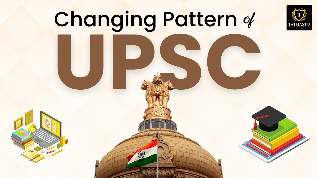 The Changing Pattern Of UPSC: Adapting To The Modern Era